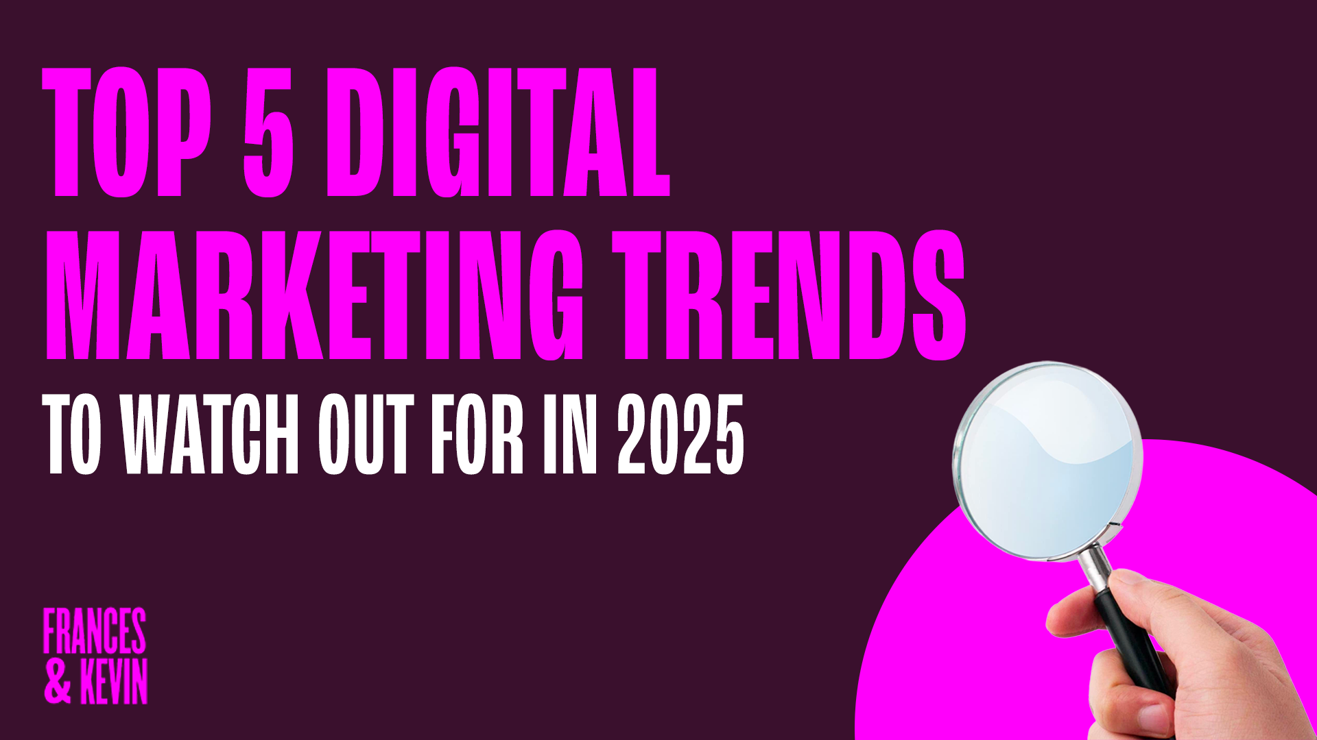 Top 5 Digital Marketing Trends for 2025